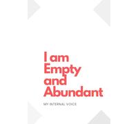 Notebook: I Am Empty and Abundant: My internal voice: a versatile journal for both men and women, lined for reflections, goal setting, or simply ... thoughts-it’s yours to use as you choose.