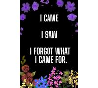 Notebook - I Came, I Saw, I Forgot What I Came For: A Funny Notebook for Forgetful Minds, Overthinkers & Everyday Notes - lined notebook, 100 pages, 6x9 format, matte cover