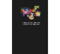 Notebook: I Dream My Dreams, I Paint My Dreams - Notes, Journal Planner, Notebook To Write And Draw, 6" x 9", Blank Paper