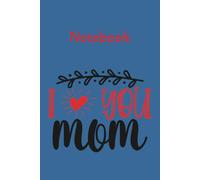 Notebook I love you Mom: Die beste Mama der Welt: Leeres Notizbuch oder Tagebuch zum Beschreiben und notieren. Ein handliches Schreibheft oder A5 Format und mit einem matten Premium Cover