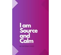 Notebook: I’m Source And Calm: A notebook designed for spirituality, inner peace, mindfulness, and reflection-but you can use it for whatever you want.