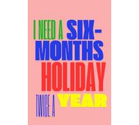 Notebook: I Need a Six-Months Holiday Twice a Year
