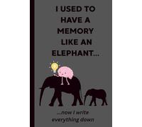 Notebook - I Used to Have a Memory Like an Elephant...now I write everything down: Dark Grey Edition