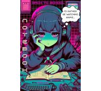 Notebook I'd Rather Be Watching Anime: Back To School College Ruled Composition Book for Kids Tweens Teens Otakus who Love Anime & Manga Writing Notes Journaling School Supplies for Girls and Boys