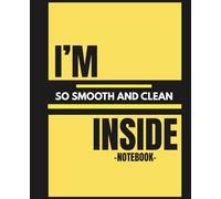 Notebook "I'm So Smooth And Clean Inside Notebook" for Students Notes | School Journal: Funny Lined Composition Notebook for Students | 7.5 x 9.25 inch
