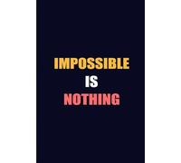 Notebook impossible is nothing: 6*9 inches 120 pages