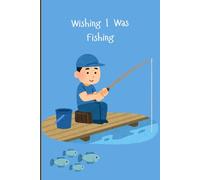 Notebook Journal with Wishing I Was Fishing Cover: for work or personal use for everything you need to write down