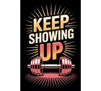 Notebook Keep Showing Up: 6*9 inches 120 pages