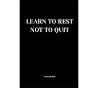 Notebook: Learn to rest not to quit