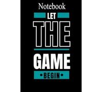 Notebook Let The Game Begin: 6*9 inches 120 pages