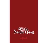 Notebook - Letters To Santa Claus - Christmas Notebook: Notebook For Christmas Stories | Notebook For Everybody | For Christmas Time