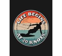 Notebook: Life Begins At 20 Knots Kitesurfing Kite Surfer: Journal Notebook Gift For Someone Who Loves Writing| 100 Pages 8.5x11