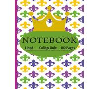 NOTEBOOK Lined College Rule 100 pages: Purple, Green, Gold Mardi Gras Themed Draw and Write Journal Lined with Picture Space at the Top 8,5 x 11 Inch. Fun Holiday Gift