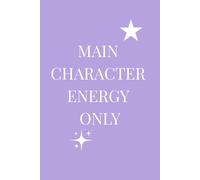 Notebook: Main Character Energy Only: A Lined Notebook for Glow-Ups, Plot Twists, and Power Moves