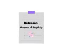 Notebook Moments of Simplicity: A minimalist notebook for thoughts, sketches, and dreams