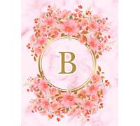 NOTEBOOK: Monogram Initial Letter B - Beautiful Pink Marble art design with Delicate Pink Floral Bouquets adorning a Gold Circular Frame. Elegant, ... Personalized Notebook for women, girls
