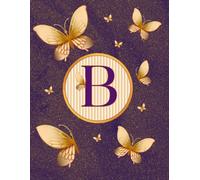 NOTEBOOK: Monogram Initial Letter B - Dazzling Golden Butterflies on a Shimmery Gold-Dusted backdrop. Elegant, Feminine & Pretty. Personalized ... Lined Notebook for women. Butterfly Notebook