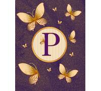 NOTEBOOK: Monogram Initial Letter P - Dazzling Golden Butterflies on a Shimmery Gold-Dusted backdrop. Elegant, Feminine & Pretty. Personalized ... Lined Notebook for women. Butterfly Notebook