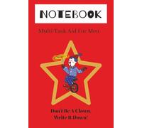 Notebook, Multi Task Aid for Men: Don't Be A Clown, Write It Down!