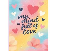 Notebook "My Mind = Full of Love" - Pastel Heart Notebook for Notes, Self-Love, School or Journaling, Notebook for Women, Teen Girls, Students and ... College Ruled, 150 Pages, 8.5x11 in.