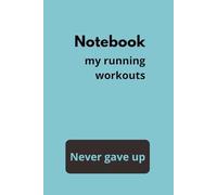 Notebook - My running workouts: Never gave up