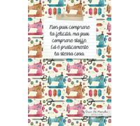 Notebook "Non puoi comprare la felicità, ma puoi comprare stoffe. Ed è praticamente la stessa cosa": Quaderno per appunti formato A5, 120 pagine a righe