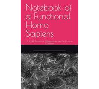 Notebook of a Functional Homo Sapiens: A Cold Record of Observations on the Human Condition