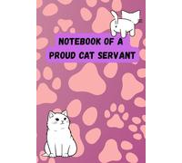 Notebook of a Proud Cat Servant: The Purrfect Companion for Every Cat Lover. 6 x 9in 120pages. Perfect Gift for Family and Friends