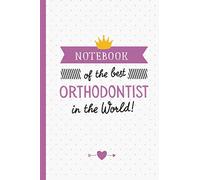 Notebook of the best Orthodontist in the World: Perfect Appreciation Gift for Orthodontists men/women, Thank You Gift idea, Retirement, Christmas or Birthday