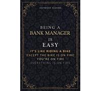 Notebook Planner Being A Bank Manager Is Easy It's Like Riding A Bike Except The Bike Is On Fire You're On Fire Everything Is On Fire Luxury Cover: ... Daily Organizer, A5, Hourly, 6x9 inch, Life
