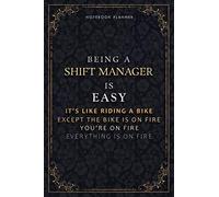 Notebook Planner Being A Shift Manager Is Easy It's Like Riding A Bike Except The Bike Is On Fire You're On Fire Everything Is On Fire Luxury Cover: ... 5.24 x 22.86 cm, A5, Do It All, 6x9 inch