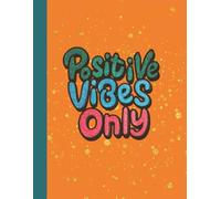 Notebook: "Positive Vibes Only" Orange Inspirational Journal | 8.5 x 11, 120 Pages | Motivational Planner for Gratitude, Happiness & Good Energy