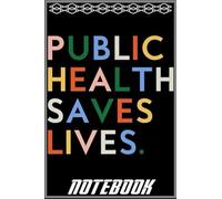 Notebook: Public Health Saves Lives Healthcare Worker Nurse Premium notebook 100 pages 6x9 inch by Smechai Fauz