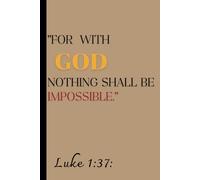 notebook: Scripture "For with god nothing shall be impossible.Luke1:37 Bible Verse: Journal, blank book, notebook, notebook for adult ,