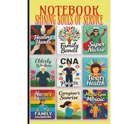 NOTEBOOK SHINING SOULS OF SERVICE: A Gratitude and Reflection Journal for Caregivers, Nurses, and Everyday Heroes Who Bring Comfort and Light to Others.