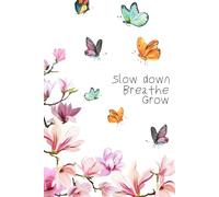 Notebook "Slow down, breathe, grow": A notebook for quiet moments | Breathe. Write. Repeat | Simple pages. Endless potential | for women, girls, everyone | Where calm meets creativity
