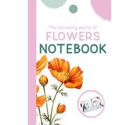 NOTEBOOK: The Blooming World of Flowers