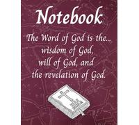 Notebook:: The Word of God is the...wisdom of God, will of God, and the revelation of God. Your Bible is the most valuable possession that you own.