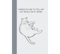 Notebook: Things I'd like to tell my cat while I'm at work: version: pages with lines, color: Charcoal MANCIO EDITION