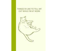Notebook: Things I'd like to tell my cat while I'm at work: version: pages with lines, color: Chartreuse MANCIO EDITION