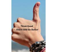 Notebook; Think Good And It Will Be Better.: Positive Affirmation Motivational Notebook