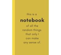 Notebook: "this is a notebook of all the random things that only I can make any sense of" | Lined, Blank, and Grid Paper | 6 X 9”