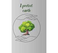 Notebook To Write In: " I Protect Earht" - Notes, Journal Planner, Notebook, 6" x 9" Inches, 110 Pages, Lined Paper.