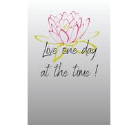 Notebook To Write In: " Live One Day At The Time " - Journal Planner, Notes, 110 Pages, 6" x 9" Inches, Lined Paper.