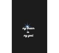 Notebook To Write In: My Dream Is My Goal - Notes, Journal Planner, Notebook, 110 Pages, 6" X 9" Inches, Lined Paper