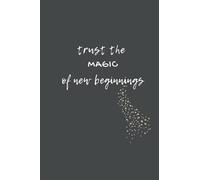 Notebook Trust the Magic of New Beginnings Lined: Motivational Ruled Notebook Journal Quote