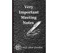 Notebook: Very Important Meeting Notes - And Other Doodles