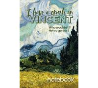 Notebook Vincent van Gogh - 'I Have a Crush on Vincent', 240 Pages Dot Grid Journal, 6 x 9 Inches - Wheat Field with Cypresses Cover: An Artistic ... - Perfect for Art Lovers and Van Gogh Fans
