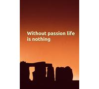 Notebook: Whithout passion life is nothing