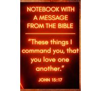 Notebook with a Message from the Bible (Part 2): Inspirational Christian Notebook Featuring John 15:17 | 120 Completely Blank Pages with Biblical Header for Notes, Prayers & Reflections